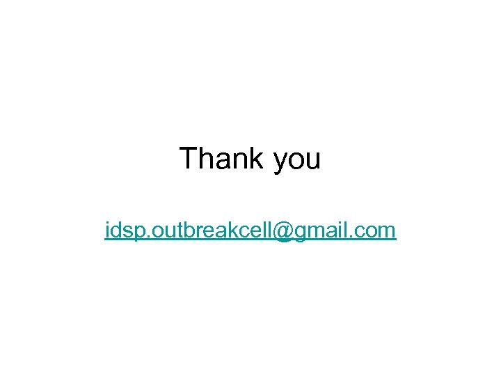 Thank you idsp. outbreakcell@gmail. com 