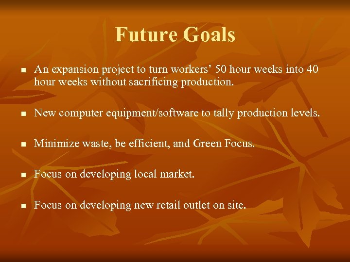 Future Goals Future n An expansion project to turn workers’ 50 hour weeks into