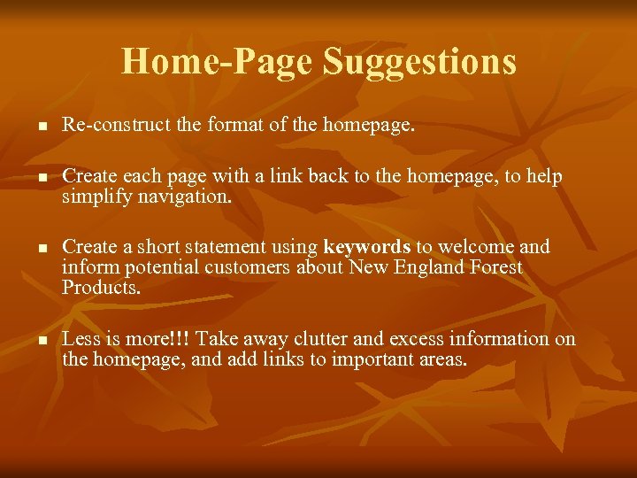 Home-Page Suggestions n n Re-construct the format of the homepage. Create each page with