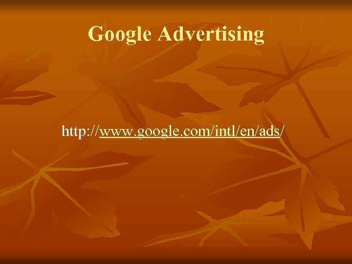 Google Advertising http: //www. google. com/intl/en/ads/ 