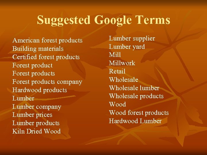 Suggested Google Terms American forest products Building materials Certified forest products Forest products company