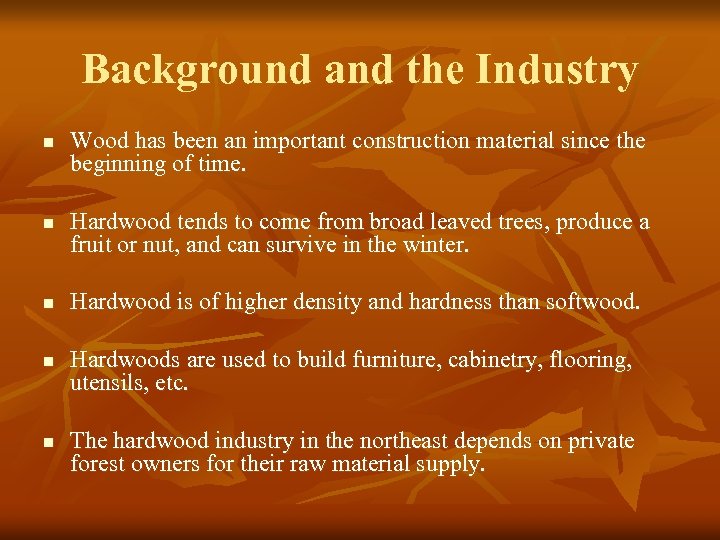 Background and the Industry n n n Wood has been an important construction material