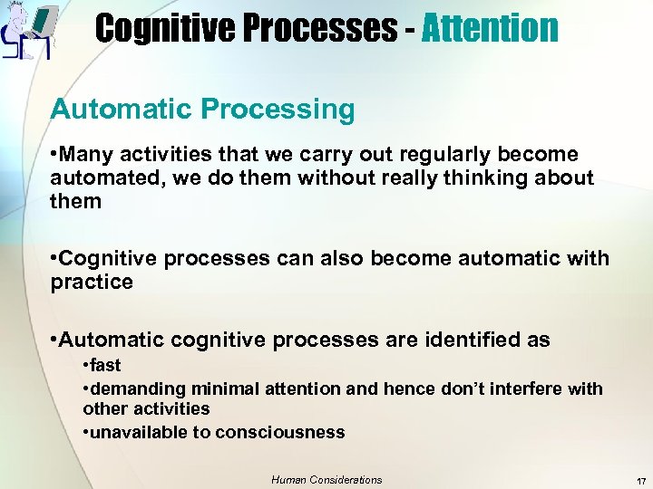 Cognitive Processes - Attention Automatic Processing • Many activities that we carry out regularly