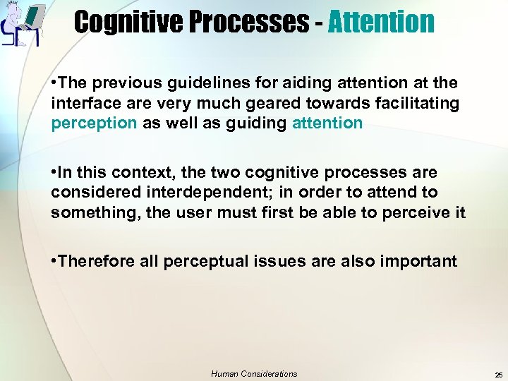 Cognitive Processes - Attention • The previous guidelines for aiding attention at the interface