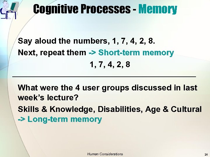 Cognitive Processes - Memory Say aloud the numbers, 1, 7, 4, 2, 8. Next,