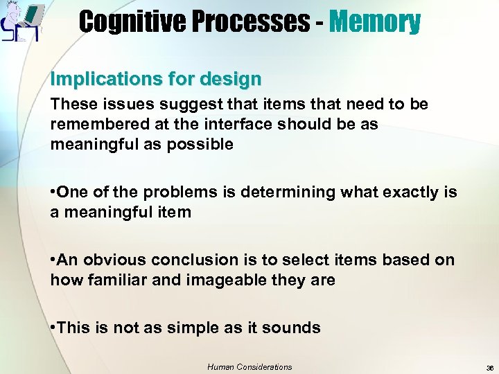 Cognitive Processes - Memory Implications for design These issues suggest that items that need