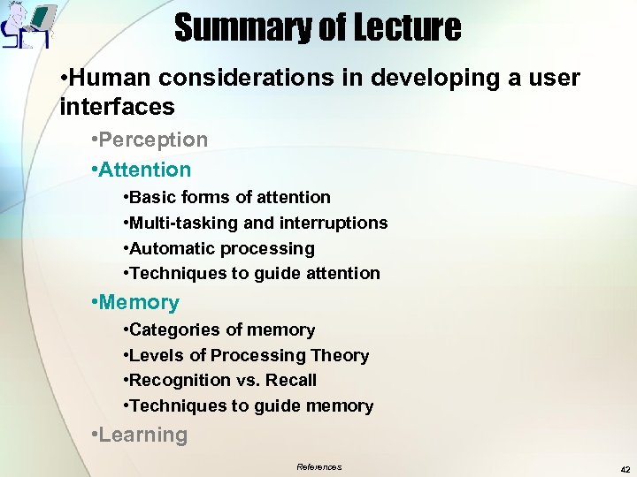 Summary of Lecture • Human considerations in developing a user interfaces • Perception •