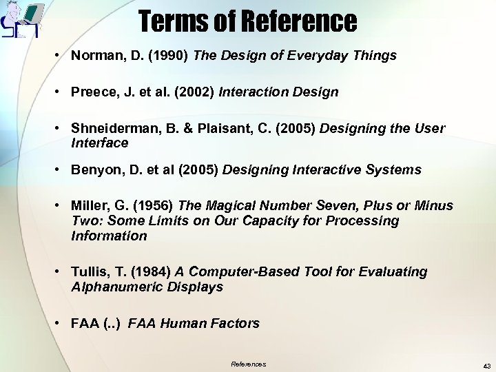 Terms of Reference • Norman, D. (1990) The Design of Everyday Things • Preece,