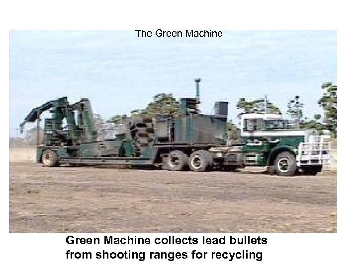 The Green Machine collects lead bullets from shooting ranges for recycling 