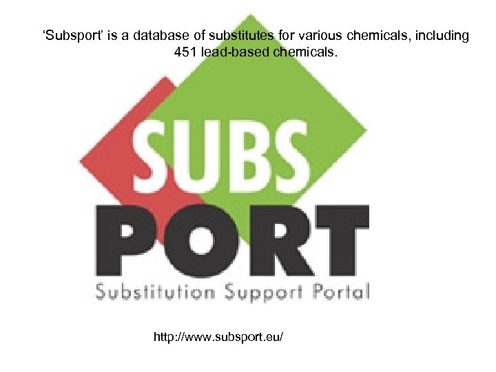 ‘Subsport’ is a database of substitutes for various chemicals, including 451 lead-based chemicals. http: