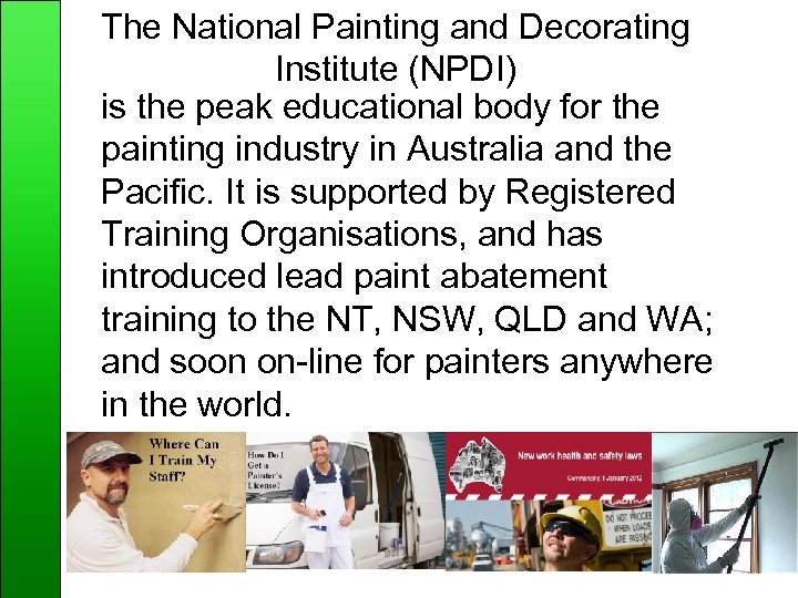 The National Painting and Decorating Institute (NPDI) is the peak educational body for the