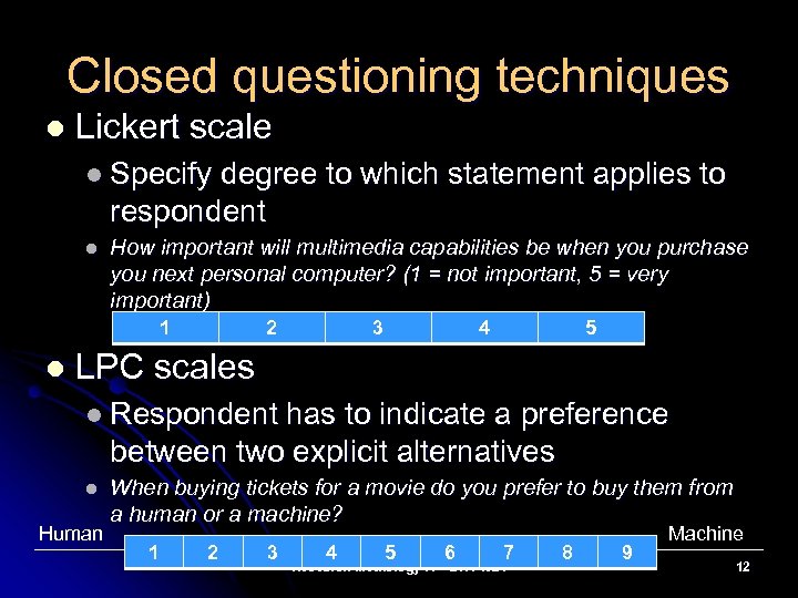 Closed questioning techniques l Lickert scale l Specify degree to which statement applies to