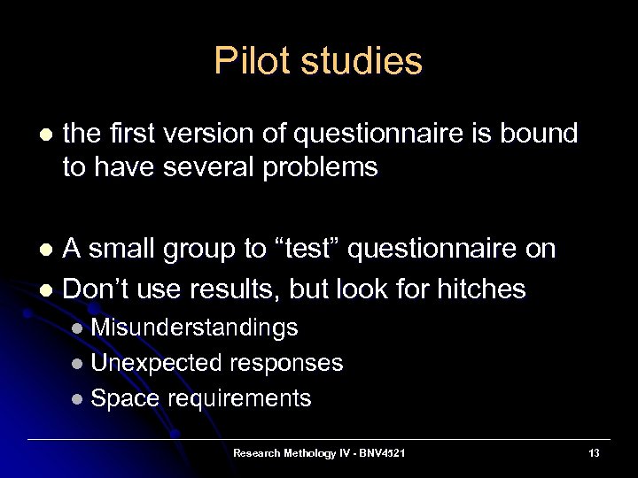 Pilot studies l the first version of questionnaire is bound to have several problems