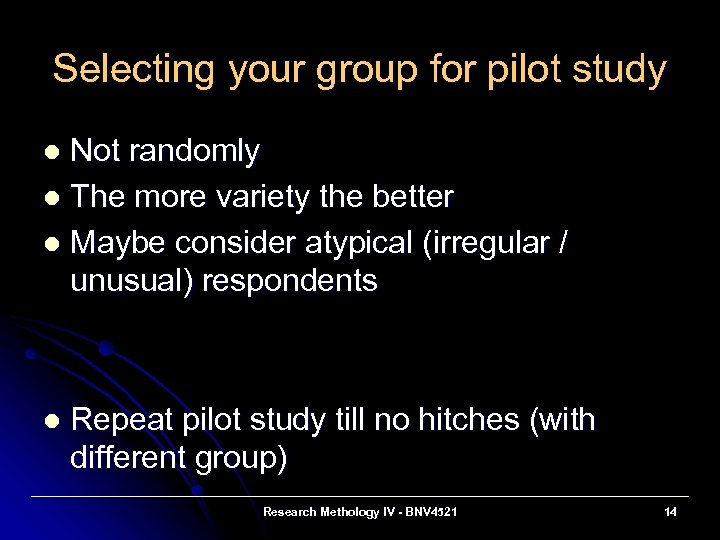 Selecting your group for pilot study Not randomly l The more variety the better