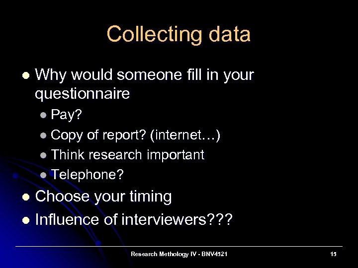 Collecting data l Why would someone fill in your questionnaire l Pay? l Copy