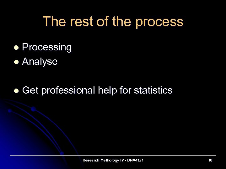 The rest of the process Processing l Analyse l l Get professional help for