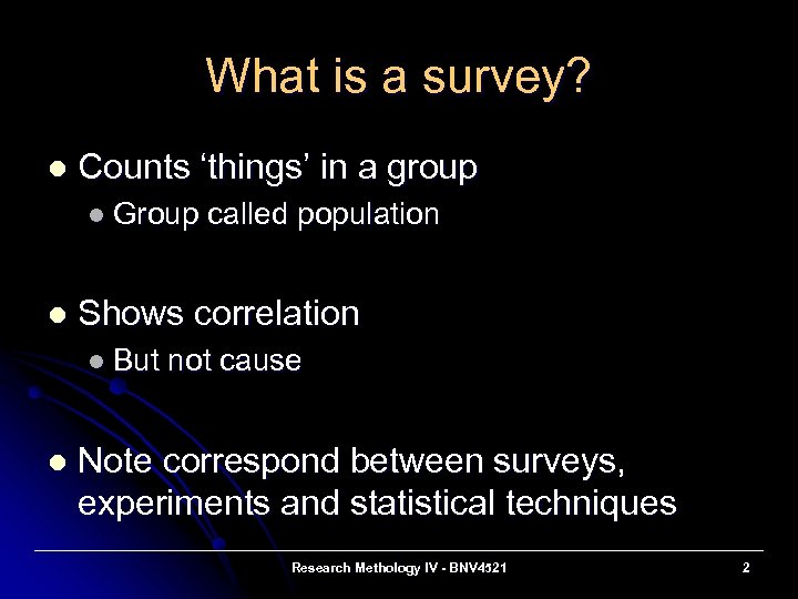 What is a survey? l Counts ‘things’ in a group l Group l Shows