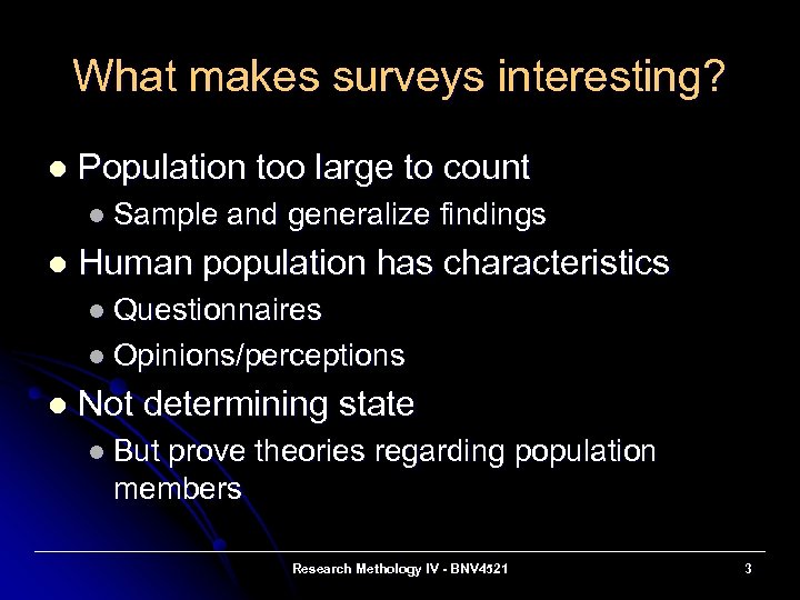 What makes surveys interesting? l Population too large to count l Sample l and