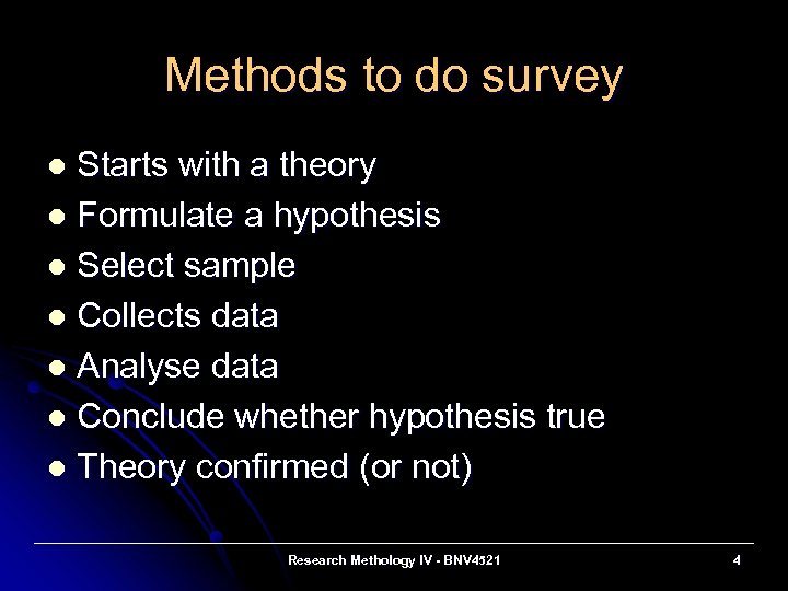 Methods to do survey Starts with a theory l Formulate a hypothesis l Select