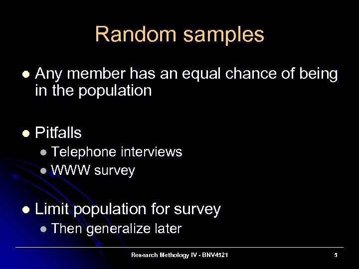 Random samples l Any member has an equal chance of being in the population