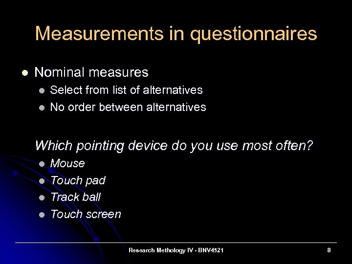 Measurements in questionnaires l Nominal measures l l Select from list of alternatives No