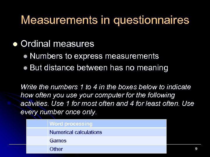 Measurements in questionnaires l Ordinal measures l Numbers to express measurements l But distance