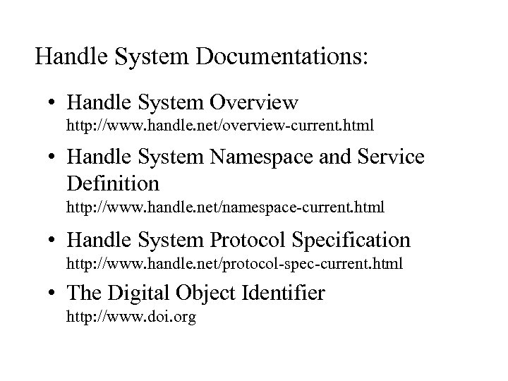 Handle System Documentations: • Handle System Overview http: //www. handle. net/overview-current. html • Handle