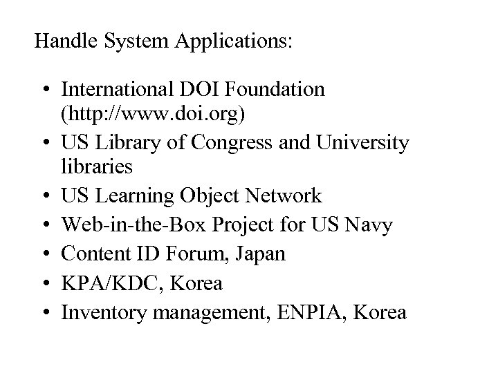 Handle System Applications: • International DOI Foundation (http: //www. doi. org) • US Library