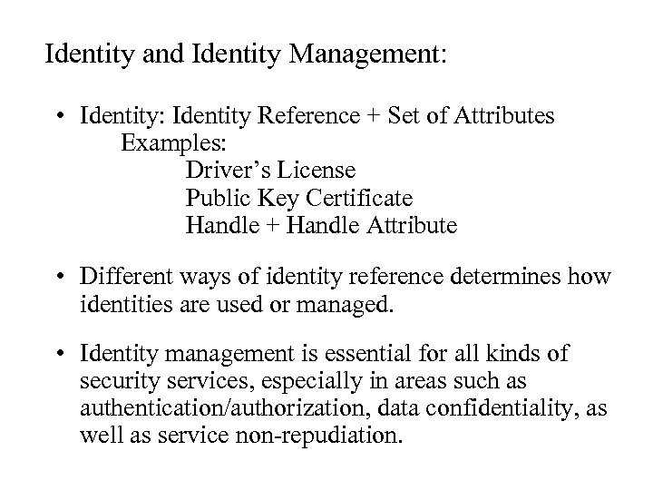 Identity and Identity Management: • Identity: Identity Reference + Set of Attributes Examples: Driver’s