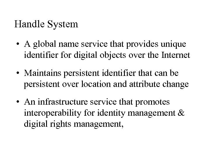 Handle System • A global name service that provides unique identifier for digital objects