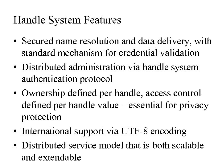 Handle System Features • Secured name resolution and data delivery, with standard mechanism for