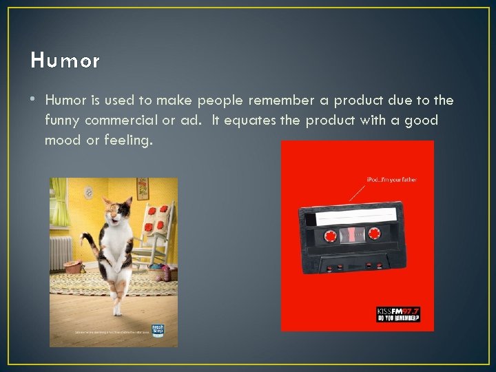 Humor • Humor is used to make people remember a product due to the