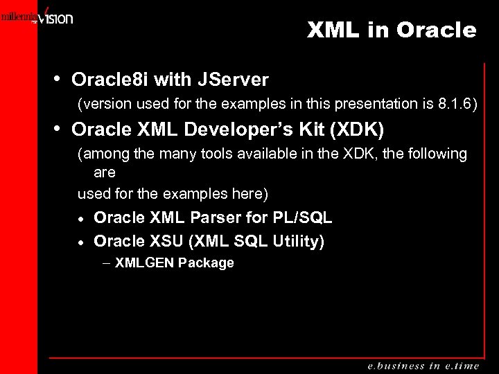 XML in Oracle • Oracle 8 i with JServer (version used for the examples