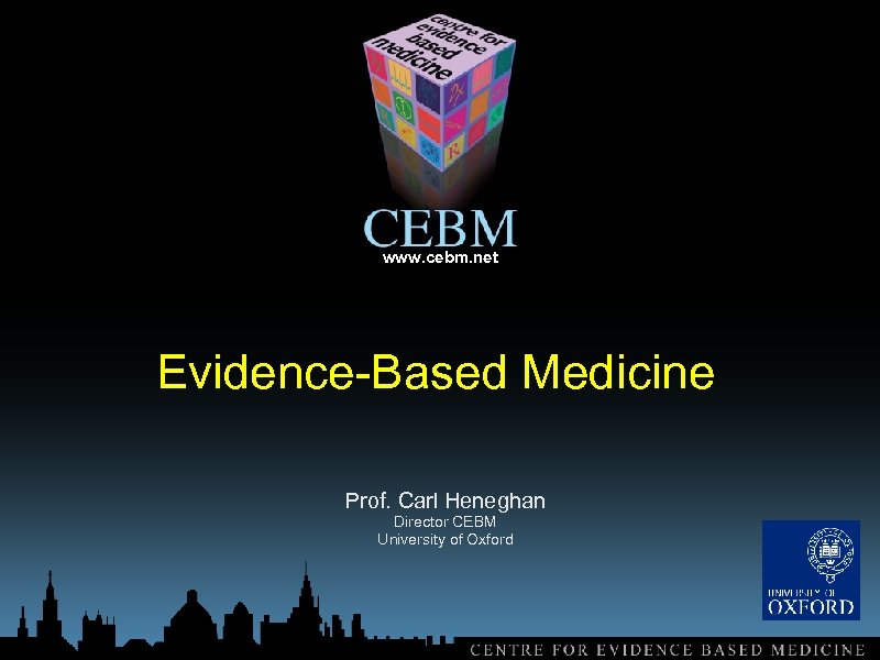 www. cebm. net Evidence-Based Medicine Prof. Carl Heneghan Director CEBM University of Oxford 