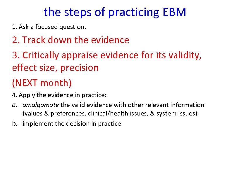 the steps of practicing EBM 1. Ask a focused question. 2. Track down the