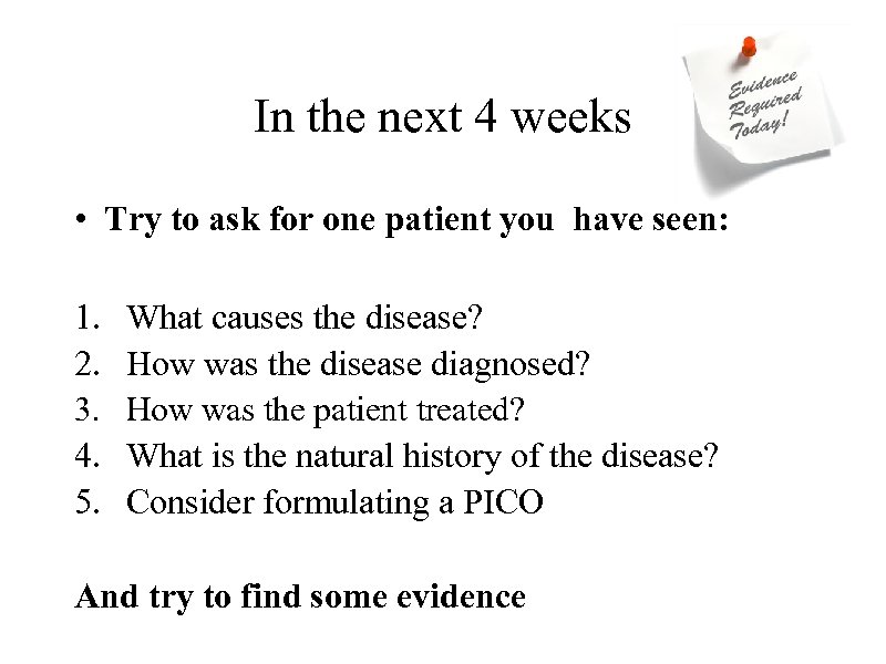 In the next 4 weeks • Try to ask for one patient you have