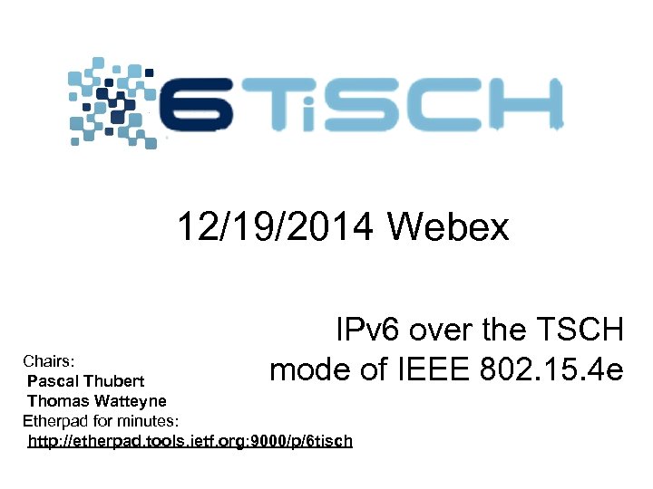 12/19/2014 Webex IPv 6 over the TSCH mode of IEEE 802. 15. 4 e