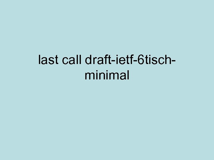 last call draft-ietf-6 tischminimal 