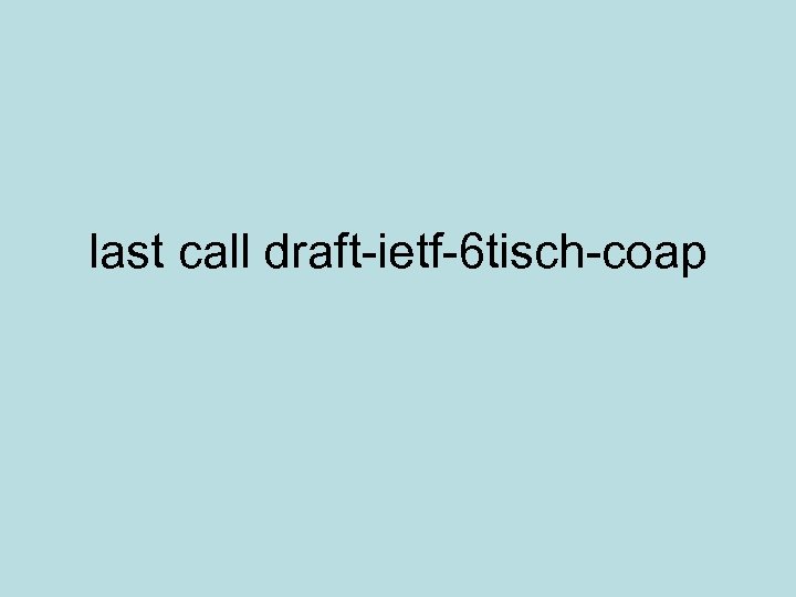 last call draft-ietf-6 tisch-coap 