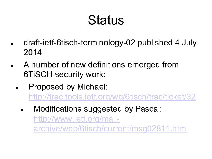 Status draft-ietf-6 tisch-terminology-02 published 4 July 2014 A number of new definitions emerged from