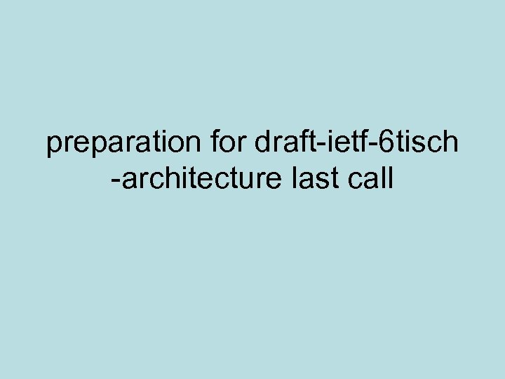 preparation for draft-ietf-6 tisch -architecture last call 