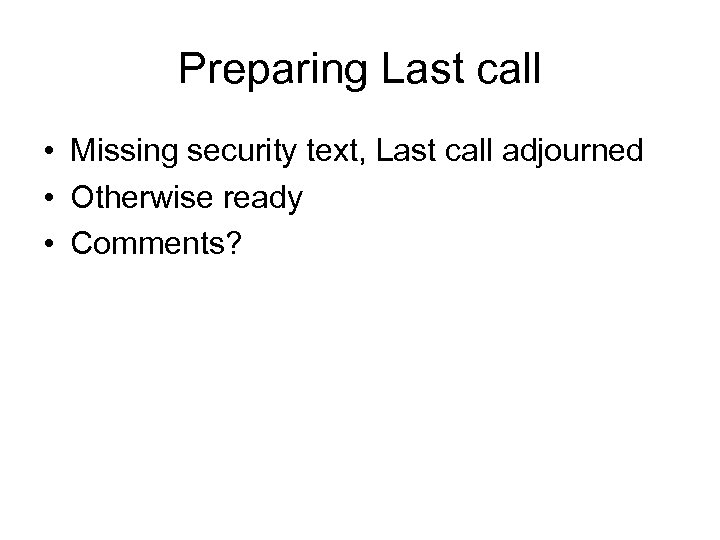 Preparing Last call • Missing security text, Last call adjourned • Otherwise ready •