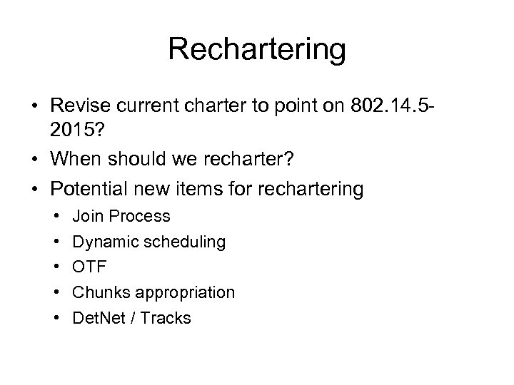 Rechartering • Revise current charter to point on 802. 14. 52015? • When should