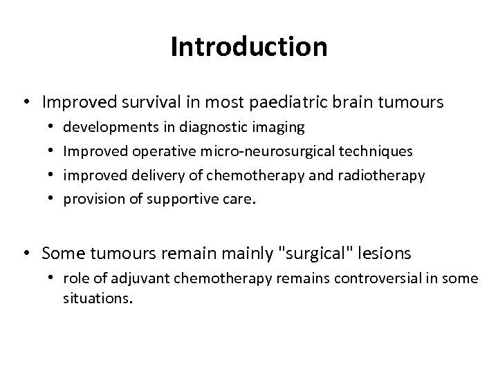 Introduction • Improved survival in most paediatric brain tumours • • developments in diagnostic