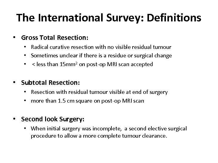 The International Survey: Definitions • Gross Total Resection: • Radical curative resection with no