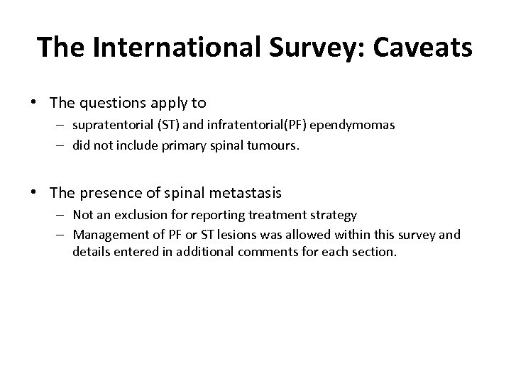 The International Survey: Caveats • The questions apply to – supratentorial (ST) and infratentorial(PF)