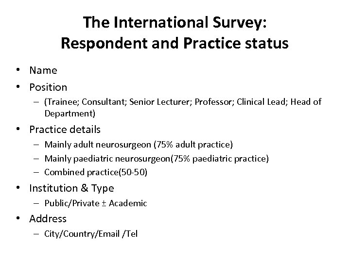 The International Survey: Respondent and Practice status • Name • Position – (Trainee; Consultant;