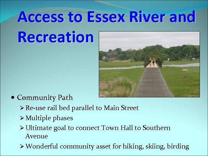 Access to Essex River and Recreation Community Path Ø Re-use rail bed parallel to