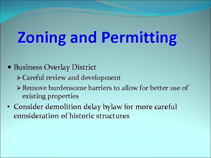 Zoning and Permitting Business Overlay District Ø Careful review and development Ø Remove burdensome