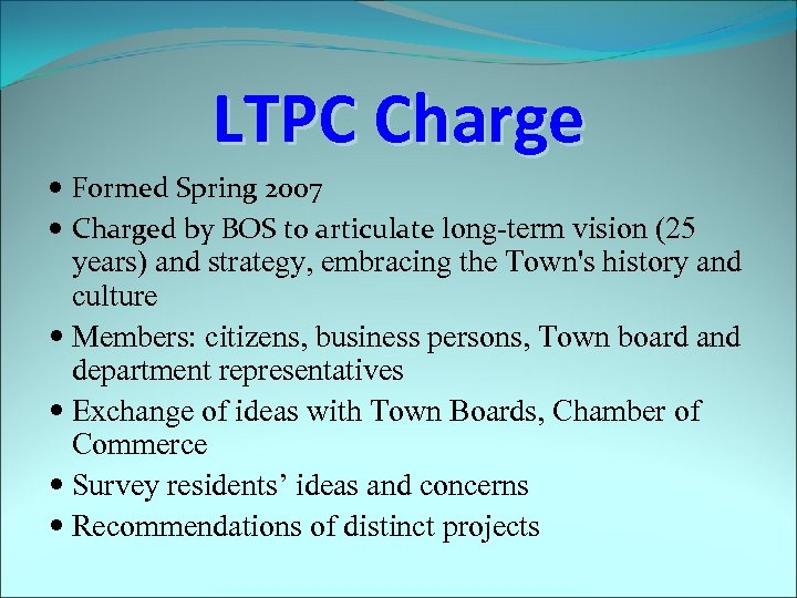 LTPC Charge Formed Spring 2007 Charged by BOS to articulate long-term vision (25 years)